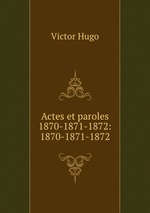 Actes et paroles 1870-1871-1872: 1870-1871-1872