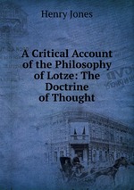 A Critical Account of the Philosophy of Lotze: The Doctrine of Thought