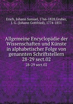 Allgemeine Encyclopdie der Wissenschaften und Knste in alphabetischer Folge von genannten Schriftstellern. 28-29 sect.02