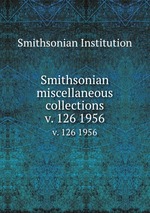 Smithsonian miscellaneous collections. v. 126 1956