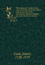 The voyages of Captain James Cook round the world microform : with an account of his unfortunate death at Owhylee, one of the Sandwich Islands