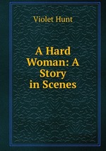 A Hard Woman: A Story in Scenes