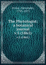The Phytologist: a botanical journal. v.5 (1861)