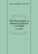 The Phytologist: a botanical journal. v.4 (1860)