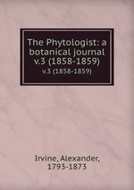 The Phytologist: a botanical journal. v.3 (1858-1859)