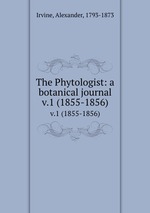 The Phytologist: a botanical journal. v.1 (1855-1856)