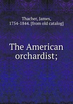 The American orchardist;