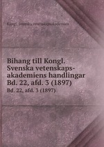 Bihang till Kongl. Svenska vetenskaps-akademiens handlingar. Bd. 22, afd. 3 (1897)