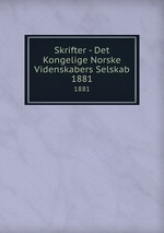 Skrifter - Det Kongelige Norske Videnskabers Selskab. 1881