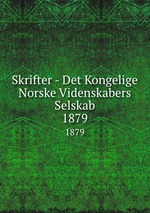 Skrifter - Det Kongelige Norske Videnskabers Selskab. 1879