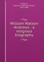 William Watson Andrews : a religious biography