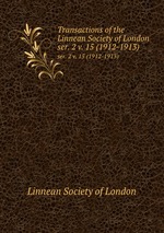 Transactions of the Linnean Society of London. ser. 2 v. 15 (1912-1913)