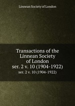 Transactions of the Linnean Society of London. ser. 2 v. 10 (1904-1922)