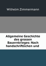 Allgemeine Geschichte des grossen Bauernkrieges: Nach handschriftlichen und