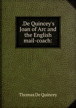 .De Quincey`s Joan of Arc and the English mail-coach: