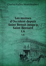 Les moines d`Occident depuis Saint Benoit jusqu`a Saint Bernard. t.6