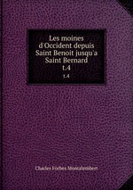 Les moines d`Occident depuis Saint Benoit jusqu`a Saint Bernard. t.4