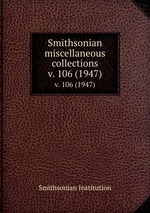 Smithsonian miscellaneous collections. v. 106 (1947)