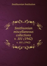 Smithsonian miscellaneous collections. v. 101 (1942)