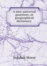 A new universal gazetteer, or geographical dictionary