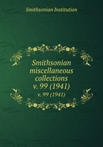 Smithsonian miscellaneous collections. v. 99 (1941)