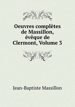Oeuvres compltes de Massillon, vque de Clermont, Volume 3