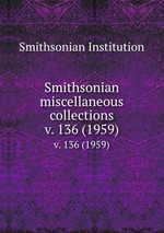 Smithsonian miscellaneous collections. v. 136 (1959)