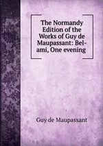 The Normandy Edition of the Works of Guy de Maupassant: Bel-ami, One evening