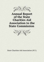 Annual Report of the State Charities Aid Association to the State Commission