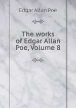 The works of Edgar Allan Poe, Volume 8