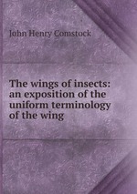 The wings of insects: an exposition of the uniform terminology of the wing
