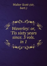 Waverley: or, `Tis sixty years since. 3 vols. in 1