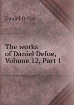The works of Daniel Defoe, Volume 12, Part 1