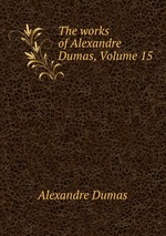 The works of Alexandre Dumas, Volume 15