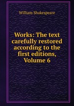 Works: The text carefully restored according to the first editions, Volume 6