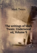 The writings of Mark Twain: Underwood ed, Volume 9