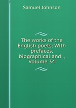 The works of the English poets: With prefaces, biographical and ., Volume 34