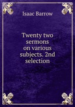 Twenty two sermons on various subjects. 2nd selection