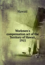 Workmen`s compensation act of the Territory of Hawaii, 1915