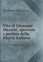 Vita di Giuseppe Mazzini, apostolo e profeta della libert italiana