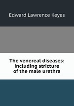 The venereal diseases: including stricture of the male urethra