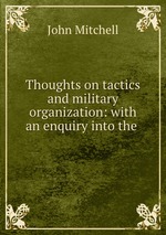 Thoughts on tactics and military organization: with an enquiry into the