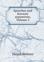 Speeches and forensic arguments, Volume 3