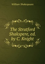 The Stratford Shakspere, ed. by C. Knight