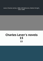 Charles Lever`s novels. 15