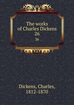 The works of Charles Dickens. 26