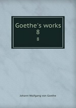 Goethe`s works. 8