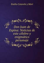 Don Juan de Espina: Noticias de este clebre y enigmtico personaje