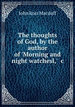 The thoughts of God, by the author of `Morning and night watchesl,` &c
