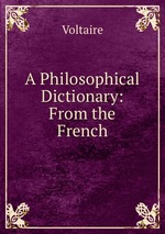 A Philosophical Dictionary: From the French